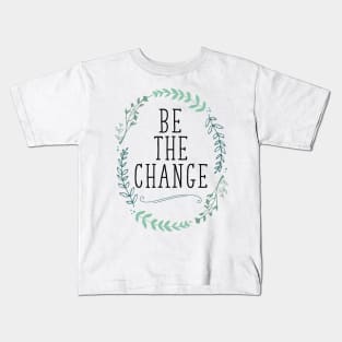 Be the Change Kids T-Shirt